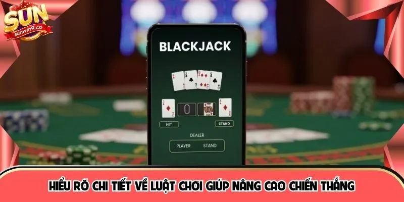 Hiểu rõ chi tiết về luật chơi giúp nâng cao chiến thắng